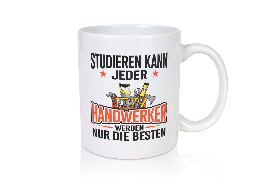 Studieren kann jeder | Handwerker nur die Besten Arbeit Geschenkidee Kollegen