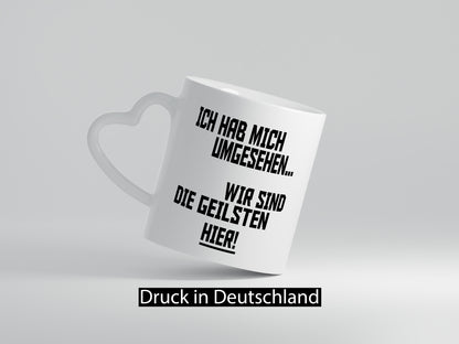 Ich hab mich umgesehen | wir sind die geilsten hier lustiger Spruch Geschenk