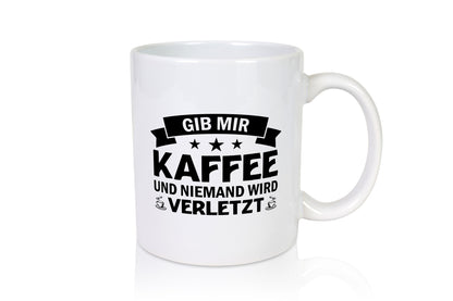 Gib mir Kaffee | Morgenmuffel Niemand wird verletzt Geschenkidee Humor Tasse