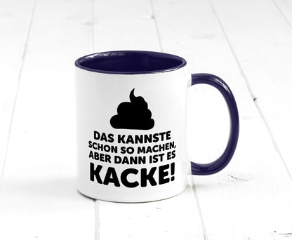 Kannste so machen aber is dann Kacke | Mist gebaut Geschenk Humor Geschenkidee