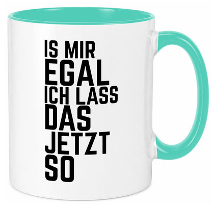 Ist mir egal ich lass das jetzt so | lustiger Spruch Geschenkidee Humor Tasse