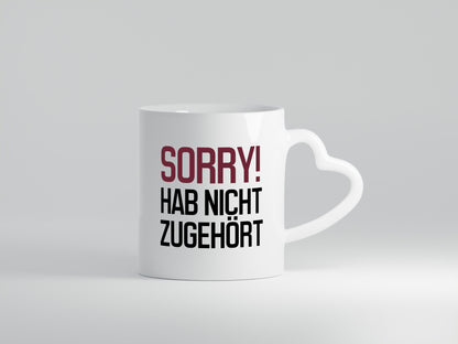 Sorry! Hab nicht zugehört Humor Geschenkidee Tasse
