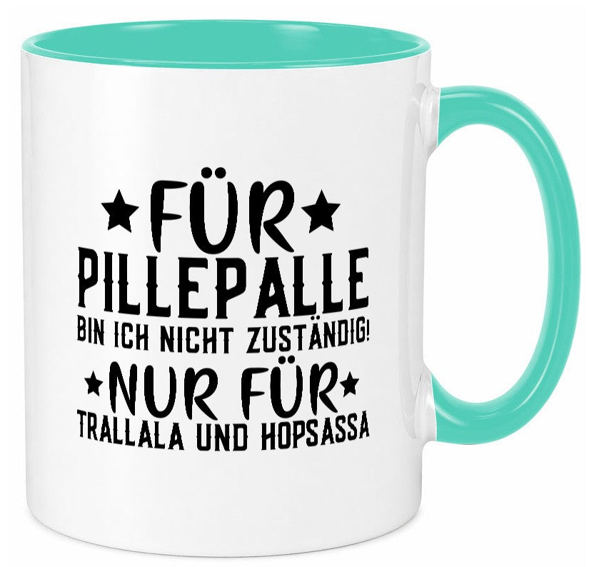 Für Pillepalle bin ich nicht zustänig nur Tralalala lustig Humor Geschenkidee Tasse