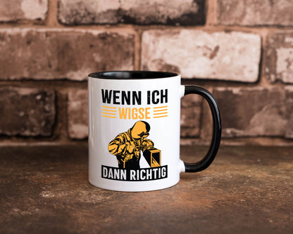 Wenn, dann richtig | Schweisser Geschenkidee Humor Tasse