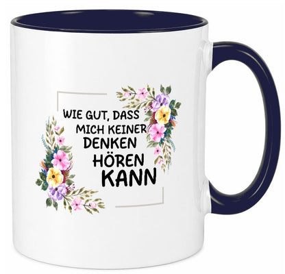 Wie gut das mich keiner denken hören kann | Sarkasmus lustiger Spruch Geschenk Tasse