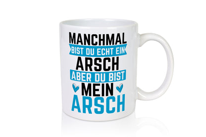Manchmal bist du ein Arsch | Ehe Beziehung Humor Geschenkidee Tasse