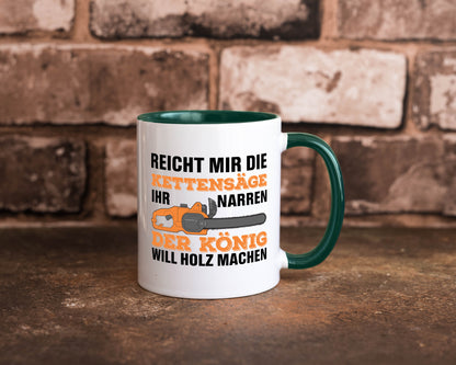 Der könig will Holz machen | Holzfäller Kettensäge Humor Geschenkidee Tasse