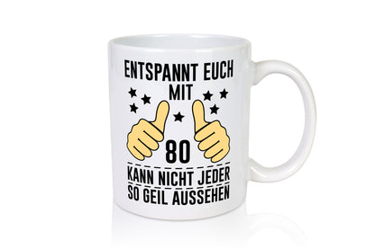 80. Geburtstag | 80 Jahre Geil aussehen Entspannt euch Humor Geschenkidee Tasse