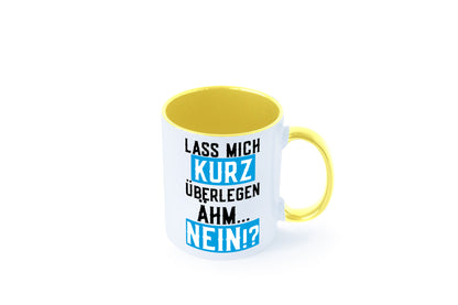 Lass mich kurz überlegen | Nein Büro| lustiger Spruch Geschenk Arbeit Kollegen