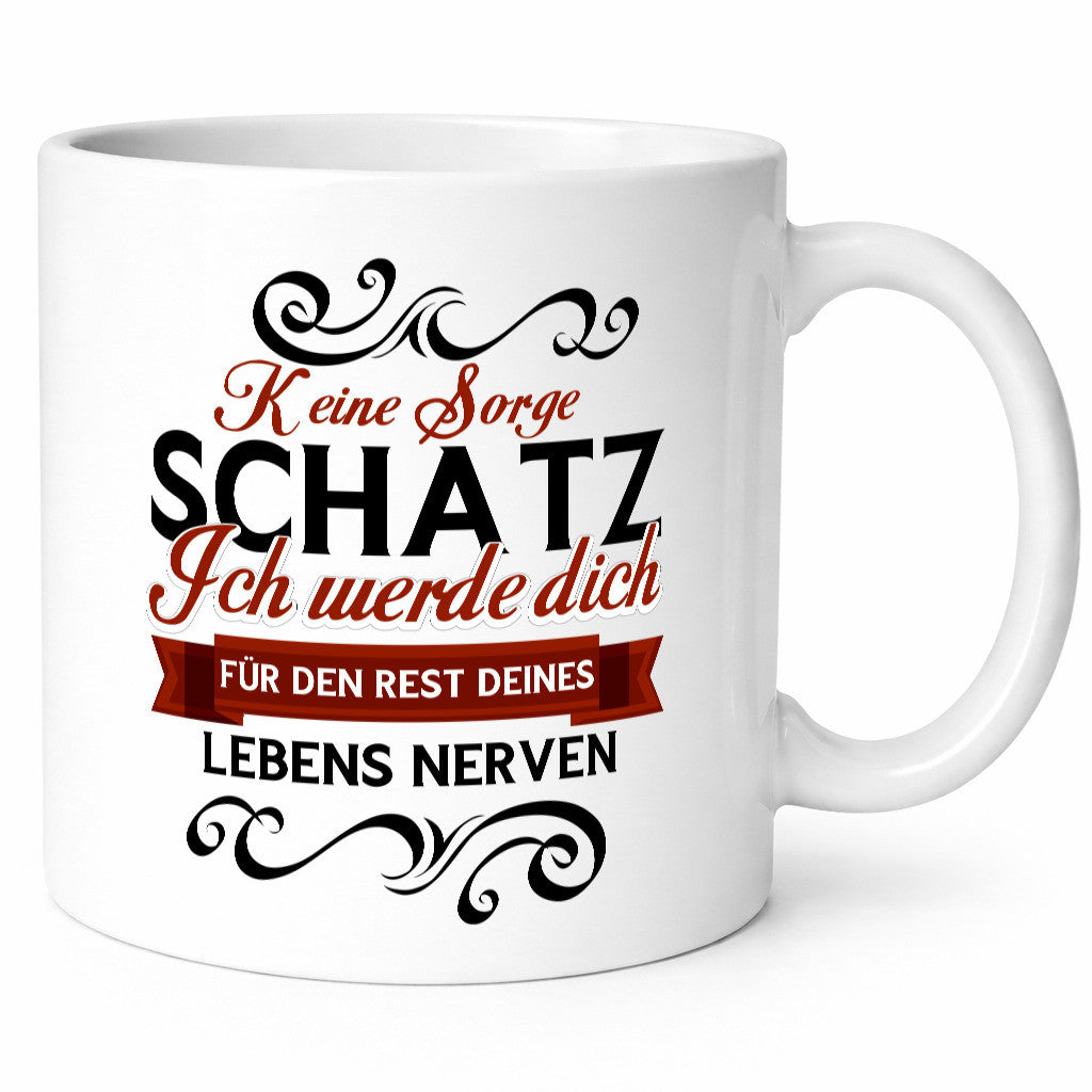 Keine Sorge Schatz ich nerve dich | Ehe Paar lustiger Spruch Geschenk Humor