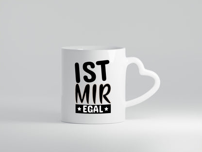 Ist mir egal Geschenkidee Humor Tasse