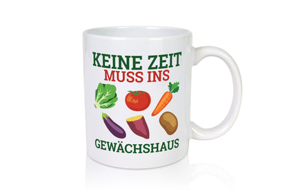 Keine zeit muss ins Gewächshaus | Hobbygärtner Gärtner v2 Geschenkidee Humor
