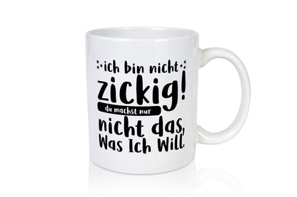 Ich bin nicht zickig | Zicke Diva Teenager Spruch Geschenkidee Humor Tasse