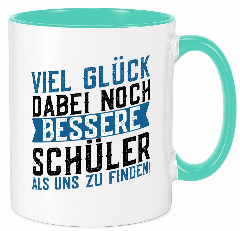 Bessere Schüler | Lehrer Lehrerin Abschluss Abi lustiger Spruch Geschenk Humor Tasse
