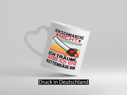 Ich Schnarche nicht | bin eine Kettensäge Humor Geschenkidee Tasse
