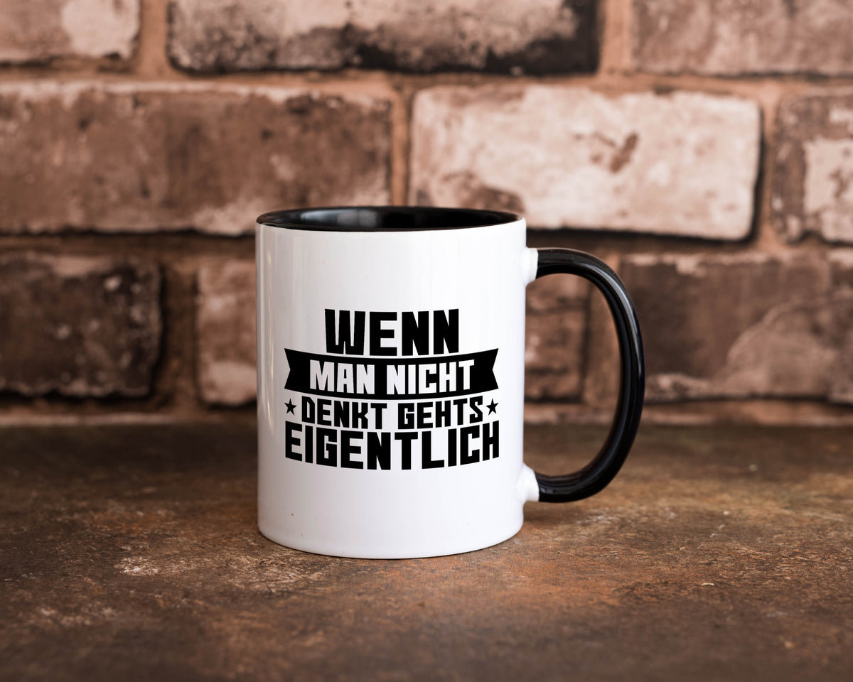 Wenn man nicht denkt gehts eigentlich | Arbeit Spruch lustiger Geschenk Tasse