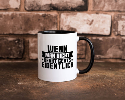 Wenn man nicht denkt gehts eigentlich | Arbeit Spruch lustiger Geschenk Tasse