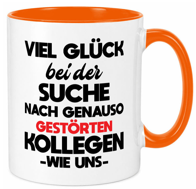 Viel glück bei der suche nach genau so dummen kollegen. Geschenkidee Arbeit Tasse