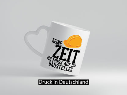 Keine Zeit ich muss auf die Baustelle | Bauherren v2 Humor Geschenkidee Tasse