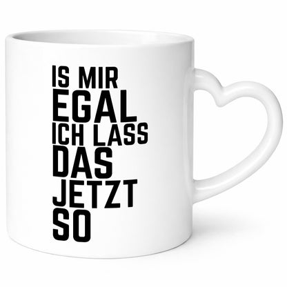 Ist mir egal ich lass das jetzt so | lustiger Spruch Geschenkidee Humor Tasse