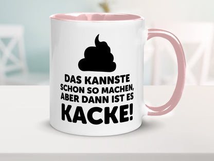 Kannste so machen aber is dann Kacke | Mist gebaut Geschenk Humor Geschenkidee