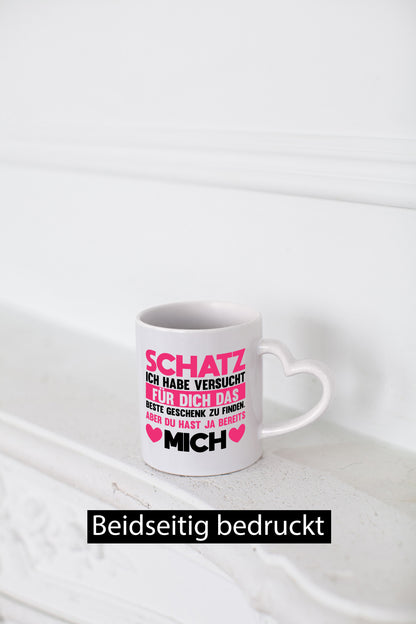 Schatz ich hab das beste Geschenk | du hast ja mich Humor Geschenkidee Tasse
