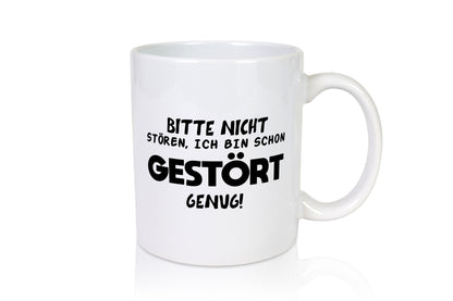 Bitte nicht stören, ich bin schon gestört genug Humor Geschenkidee Tasse