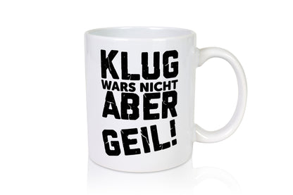 Klug wars nicht aber Geil | Ich bin der geilste Beste Geschenk Humor