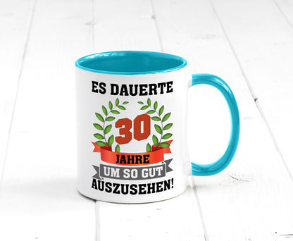 Gut Aussehen | 30 Jahre alt Ich sehe geil aus Humor Geschenkidee Tasse