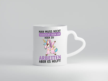 Man muss nicht verrückt sein | Einhorn Arbeit Büro Job lustig Kollegen Geschenk