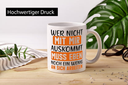 Wer mit mir nicht auskommt, muss an sich arbeiten – lustiger Spruch, Geschenk