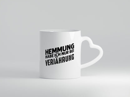Hemmung habe ich nur bei Verjährung Geschenkidee Humor Tasse