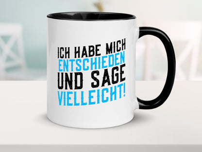 Ich habe mich entschieden | Unentschlossen witziger Spruch lustig Humor Tasse
