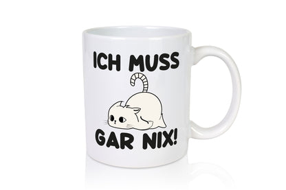 ich muss gar nix | Faule Katze Lazy Geschenkidee Tierliebhaber Humor Tasse
