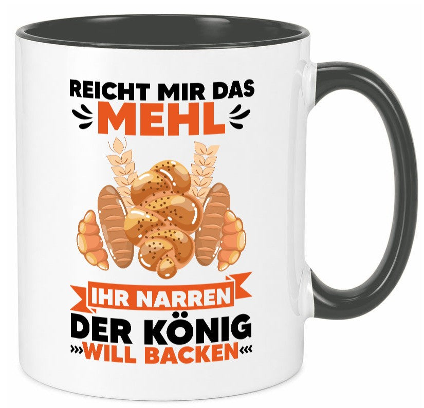 Reicht mir das Mehl ihr Narren der König will Backen Geschenkidee Humor Tasse