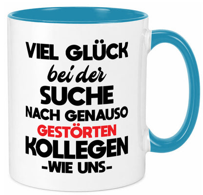 Viel glück bei der suche nach genau so dummen kollegen. Geschenkidee Arbeit Tasse