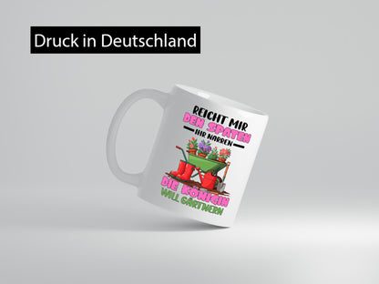 Reicht mir den Spaten ihr Narren | Garten Gärtnerin Humor Geschenkidee Tasse