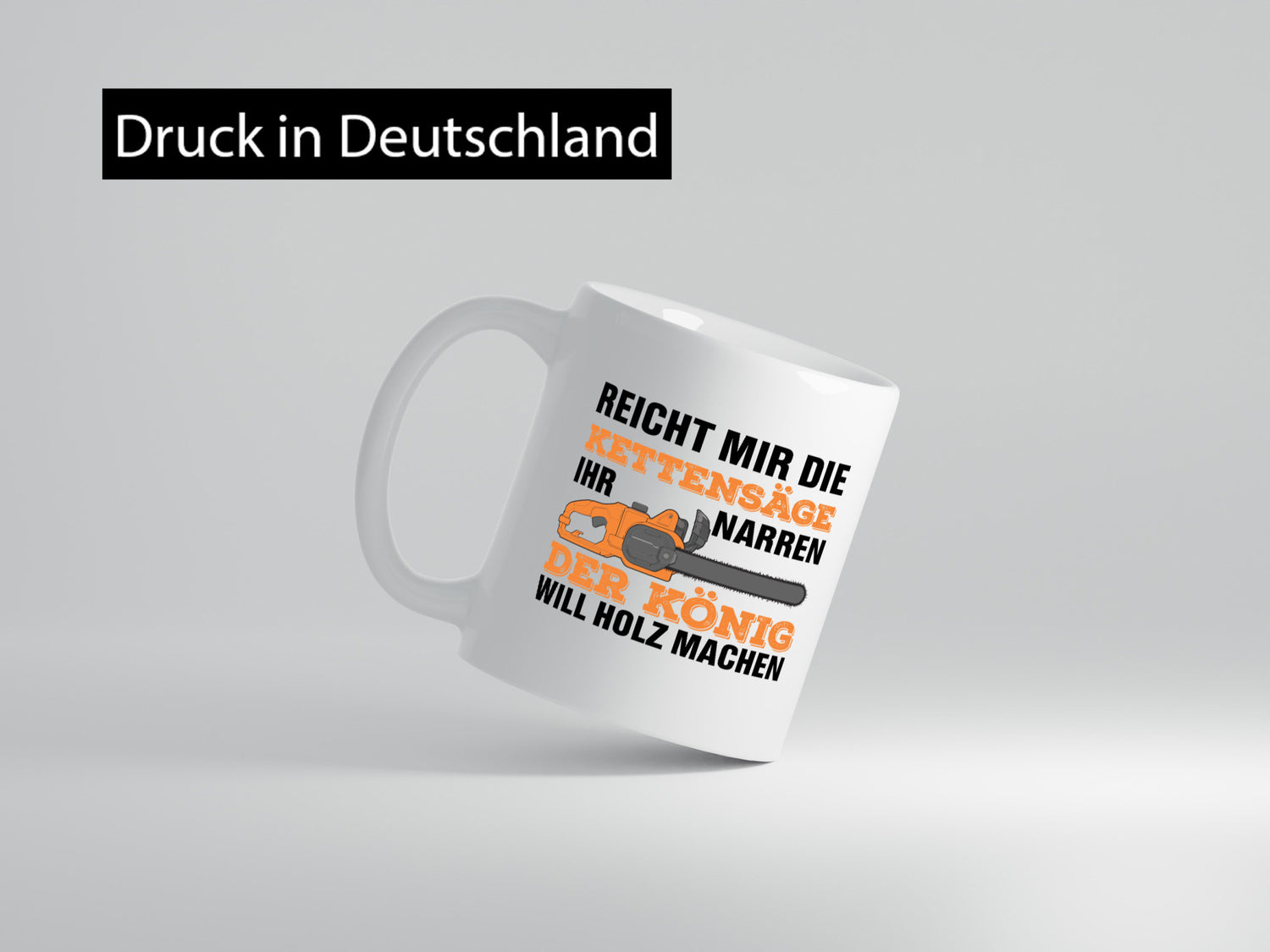 Der könig will Holz machen | Holzfäller Kettensäge Humor Geschenkidee Tasse