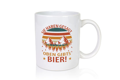 Sie haben gesagt oben gibts Bier | Berge Wald Geschenkidee Humor Tasse