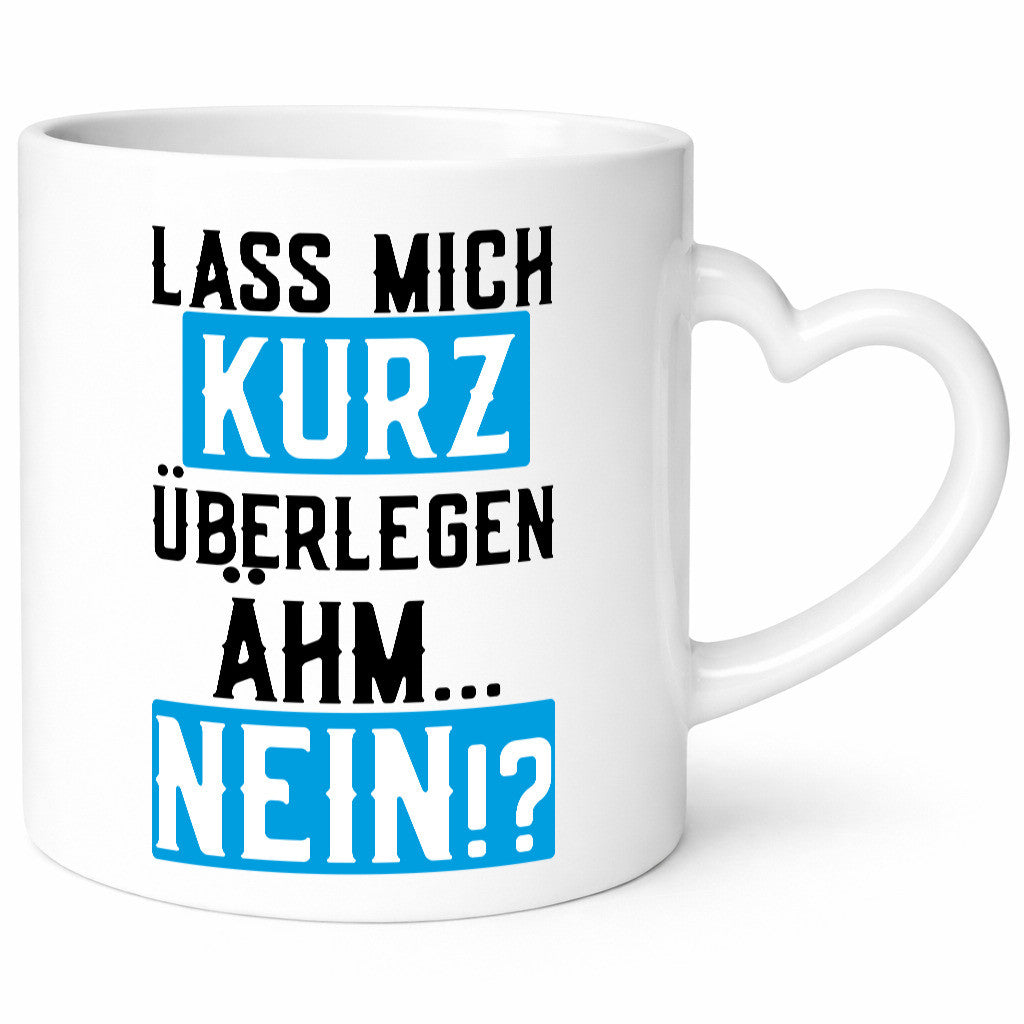 Lass mich kurz überlegen | Nein Büro| lustiger Spruch Geschenk Arbeit Kollegen