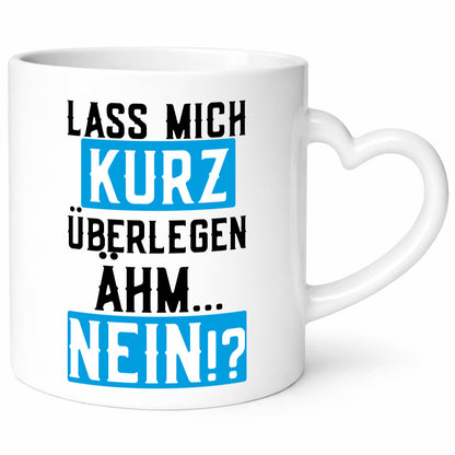 Lass mich kurz überlegen | Nein Büro| lustiger Spruch Geschenk Arbeit Kollegen