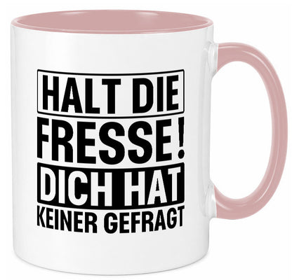 Halt die Fresse dich hat keiner gefragt | Nerv nicht lustiger Spruch Geschenk Tasse