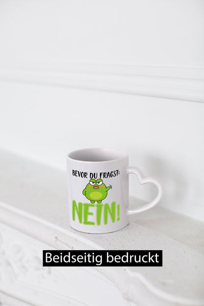 Bevor du fragst: Nein! | Frosch Tasse Büro Muffel Geschenk Arbeit Kollegen