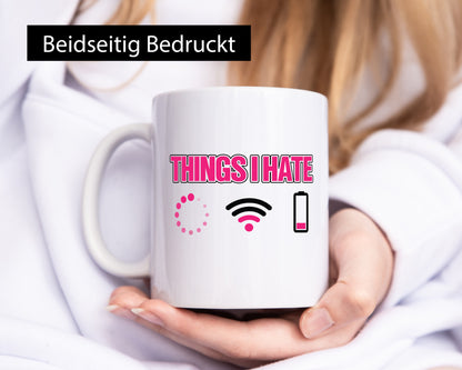Dinge die ich Hasse | Handy Internet Battery Leer Humor Geschenkidee Tasse