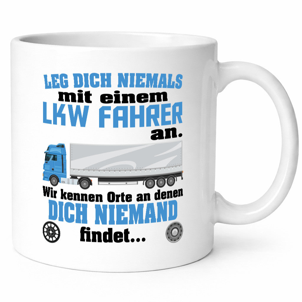 Leg dich nicht mit einem LKW Fahrer an wir kennen Orte Humor Geschenkidee Tasse