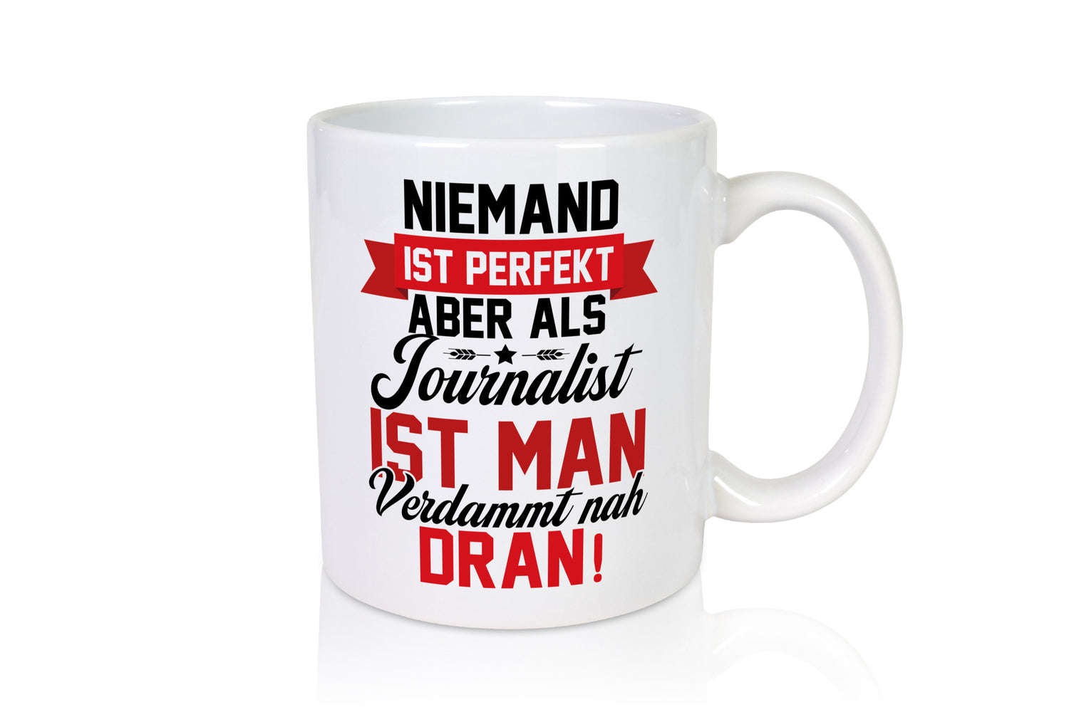 Niemand ist Perfekt aber als Journalist verdammt nah dran lustiger Spruch