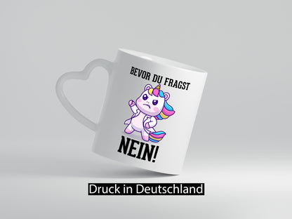 Bevor du fragst Nein | Einhorn Wütendes lustig Humor Geschenkidee Geschenk Tasse