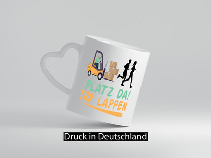 Platz da ihr Lappen | Stapler Fahrer Humor Geschenkidee Tasse