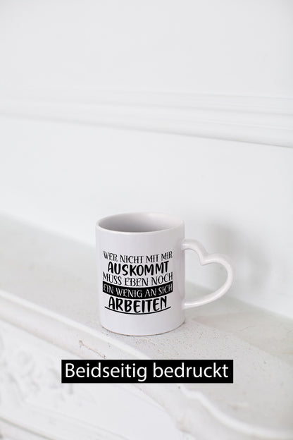 Wer nicht mit mir auskommt | Humor Spaß Witz Geschenkidee Tasse