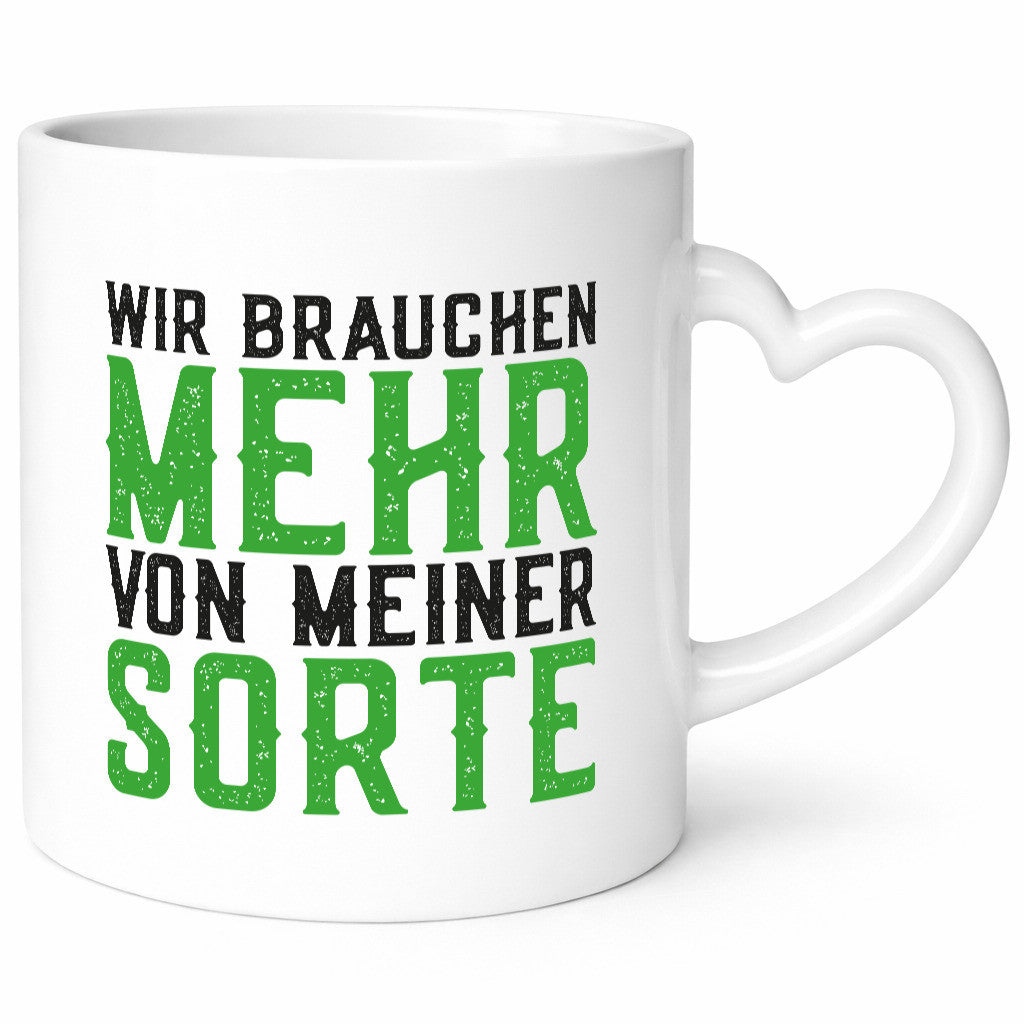 Wir brauchen mehr von meiner Sorte | Lustig Geschenkidee Humor Tasse